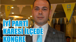 İYİ PARTİ KARESİ İLÇEDE KONGRE