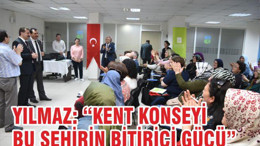Başkan Yücel Yılmaz; Kent Konseyi şehrin birleştirici gücü