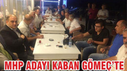 MHP ADAYI KABAN GÖMEÇ’TE