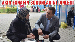 AKIN ESNAFININ SORUNLARINI DİNLEDİ