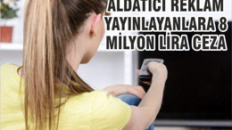 Aldatıcı Reklam Yayınlayan Firmalara 8 Milyon Lira Ceza