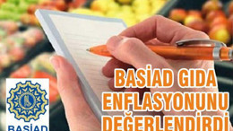 BASİAD GIDA ENFLASYONUNU DEĞERLENDİRDİ