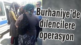 BURHANİYE’DE DİLENCİLERE OPERASYON