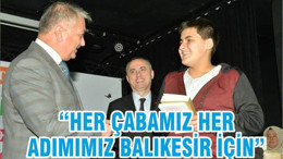 HER ÇABAMIZ, HER ADIMIMIZ BALIKESİR İÇİN