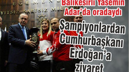 Şampiyonlardan Erdoğan’a ziyaret