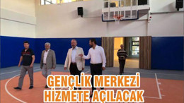 GENÇLİK MERKEZİ HİZMETE AÇILACAK