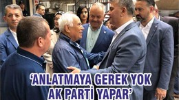 ANLATMAYA GEREK YOK AK PARTİ YAPAR