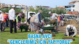 BAŞNA AVCI “GENÇLERİMİZ İÇİN YAPIYORUZ”