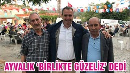 AYVALIK “BİRLİKTE GÜZELİZ”DEDİ