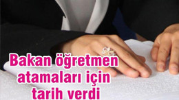 Bakan öğretmen atamaları için tarih verdi