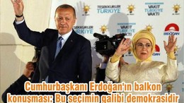 Cumhurbaşkanı Erdoğan'ın balkon konuşması: Bu seçimin galibi demokrasidir