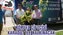 KÖRFEZ ÇİFTÇİSİ KARADUT İLE KALKINACAK