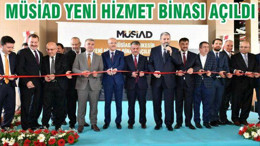 MÜSİAD YENİ HİZMET BİNASI AÇILDI
