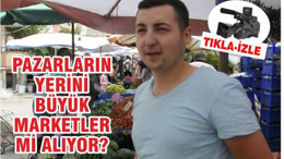 Pazarların yerini büyük marketler mi alıyor?