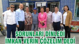 SORUNLARI DİNLEDİ İMKAN VERİN ÇÖZELİM DEDİ