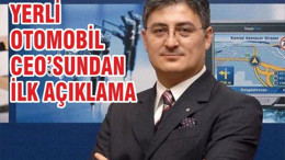 Yerli otomobil CEO'sundan ilk açıklama