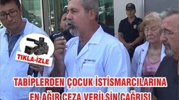 TABİPLERDEN ÇOCUK İSTİSMARCILARINA EN AĞIR CEZA VERİLSİN ÇAĞRISI