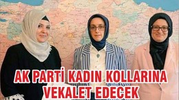 AK PARTİ KADIN KOLLARINA VEKALET EDECEK