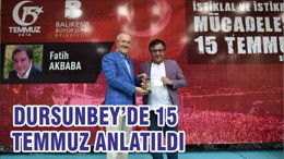 DURSUNBEY’DE 15 TEMMUZ ANLATILDI