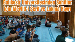 Balıkesir Üniversitesinden Şehitler İçin Mevlid-i Şerif ve Lokma Hayrı