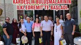 KARDEŞLİK BULUŞMALARININ İLKİ EDREMİT’TE BAŞLADI.