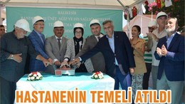 HASTANENİN TEMELİ ATILDI