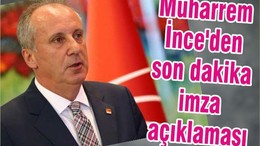 Muharrem İnce'den son dakika imza açıklaması