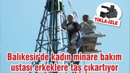 Balıkesir'de kadın minare bakım ustası erkeklere taş çıkartıyor