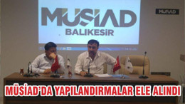 MÜSİAD’DA YAPILANDIRMALAR ELE ALINDI