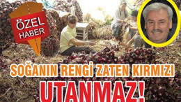 SOĞANIN RENGİ ZATEN KIRMIZI UTANMAZ!