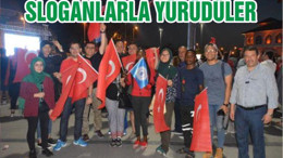 SLOGANLARLA YÜRÜDÜLER