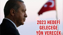 2023 HEDEFİ GELECEĞE YÖN VERECEK