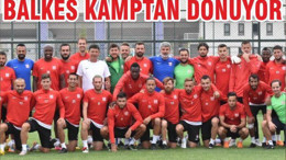 BALKES KAMPTAN DÖNÜYOR