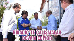 BİGADİÇ’TE ÇALIŞMALAR DEVAM EDİYOR