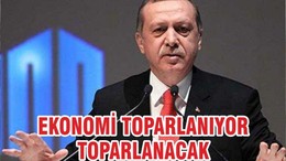 EKONOMİ TOPARLANIYOR TOPARLANACAK