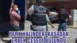 PARK HALİNDEKİ KASADAN ERKEK CESEDİ BULUNDU