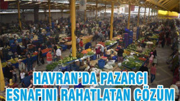 HAVRAN’DA PAZARCI ESNAFINI RAHATLATAN ÇÖZÜM