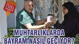 MUHTARLIKLARDA BAYRAM NASIL GEÇİYOR?