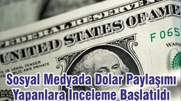 Sosyal Medyada Dolar Paylaşımı Yapanlara İnceleme Başlatıldı
