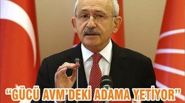 “GÜCÜ AVM’DEKİ ADAMA YETİYOR”