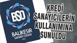KREDİ SANAYİCİLERİN KULLANIMINA SUNULDU