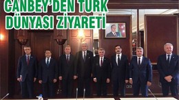 CANBEY’DEN TÜRK DÜNYASI ZİYARETİ