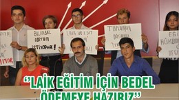 ‘’LAİK EĞİTİM İÇİN BEDEL ÖDEMEYE HAZIRIZ’’