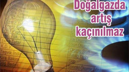 Doğalgazda artış kaçınılmaz