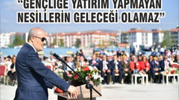 “GENÇLİĞE YATIRIM YAPMAYAN NESİLLERİN GELECEĞİ OLAMAZ”