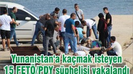 Yunanistan'a kaçmak isteyen 15 FETÖ/PDY şüphelisi yakalandı