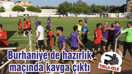 Burhaniye de hazırlık maçında kavga çıktı