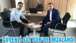 GÜVENLİ SÜT SÜB’DE İMZALANDI