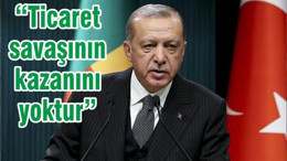 “Ticaret savaşının kazanını yoktur”