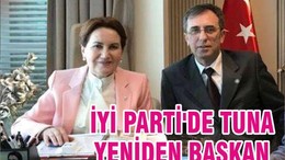 İYİ PARTİ'DE TUNA YENİDEN BAŞKAN